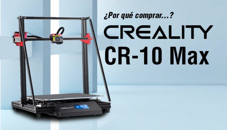 ¿Por qué comprar…? Creality CR-10 Max